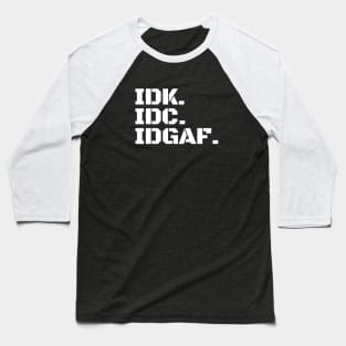 IDK. IDC. IDGAF Baseball T-Shirt